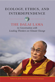 Ecology, Ethics, and Interdependence (The Dalai Lama in Conversation with Leading Thinkers on Climate Change) by John D. Dunne, Daniel Goleman, 9781614294948