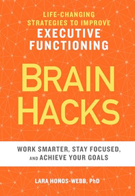 BRAIN HACKS (Life-Changing Strategies to Improve Executive Functioning) by Lara Honos-Webb PhD, 9781641521604