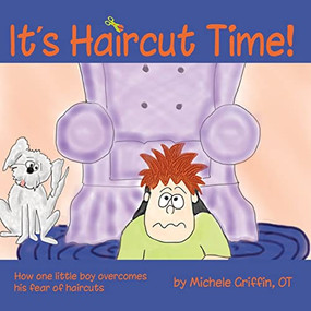 It's Haircut Time! (How one little boy overcame his fear of haircut day) by Michele Griffin, 9781935567332
