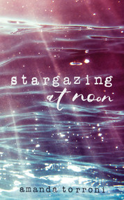 Stargazing at Noon by Amanda Torroni, 9781449495619