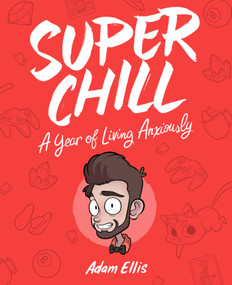 Super Chill (A Year of Living Anxiously) by Adam Ellis, 9781449491550