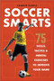 Soccer Smarts (75 Skills, Tactics & Mental Exercises to Improve Your Game) by Charlie Slagle, 9781641522151