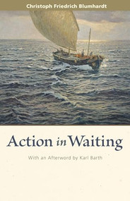 Action in Waiting by Christoph Friedrich Blumhardt, Rodney Clapp, 9780874869545
