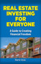 Real Estate Investing for Everyone (A Guide to Creating Financial Freedom) by Martin Stone, 9780486820859