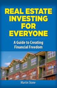 Real Estate Investing for Everyone (A Guide to Creating Financial Freedom) by Martin Stone, 9780486820859