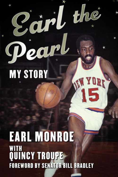 Earl the Pearl (My Story) by Earl Monroe, Quincy Troupe, Bill Bradley, 9781683583295