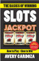The Basics of Winning Slots by Avery Cardoza, 9781580423809