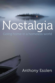 Nostalgia (Going Home in a Homeless World) by Anthony Esolen, 9781621578017