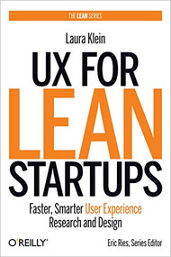 UX for Lean Startups (Faster, Smarter User Experience Research and Design) by Laura Klein, 9781492049586