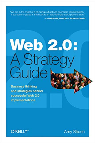 Web 2.0: A Strategy Guide (Business Thinking and Strategies Behind Successful Web 2.0 Implementations) by Amy Shuen, 9781492049722