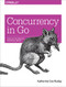 Concurrency in Go (Tools and Techniques for Developers) by Katherine Cox-Buday, 9781491941195