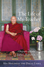 The Life of My Teacher (A Biography of Kyabjé Ling Rinpoché) - 9781614295334 by His Holiness the Dalai Lama, Gavin Kilty, Thupten Jinpa, 9781614295334