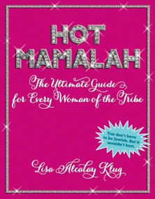 Hot Mamalah (The Ultimate Guide for Every Woman of the Tribe) by Lisa Alcalay Klug, 9781449421069
