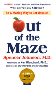 Out of the Maze (An A-Mazing Way to Get Unstuck) by Spencer Johnson, Ken Blanchard, John David Mann, 9780525537298