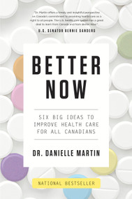 Better Now (Six Big Ideas to Improve Health Care for All Canadians) - 9780735232617 by Dr. Danielle Martin, 9780735232617