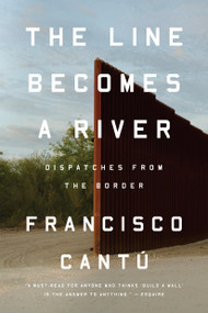 The Line Becomes a River (Dispatches from the Border) - 9780735217737 by Francisco Cantú, 9780735217737