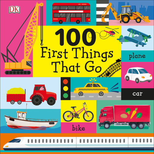 100 First Things That Go by DK, 9781465479594