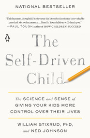 The Self-Driven Child (The Science and Sense of Giving Your Kids More Control Over Their Lives) - 9780735222526 by William Stixrud, PhD, Ned Johnson, 9780735222526