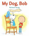 My Dog, Bob - 9780823444700 by Richard Torrey, 9780823444700