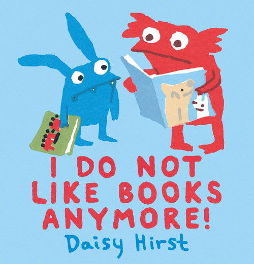 I Do Not Like Books Anymore! by Daisy Hirst, Daisy Hirst, 9781536203349