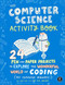 The Computer Science Activity Book (24 Pen-and-Paper Projects to Explore the Wonderful World of Coding (No Computer Required!)) by Christine Liu, Tera Johnson, 9781593279103