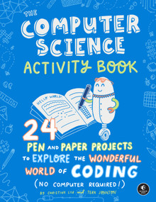 The Computer Science Activity Book (24 Pen-and-Paper Projects to Explore the Wonderful World of Coding (No Computer Required!)) by Christine Liu, Tera Johnson, 9781593279103