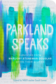 Parkland Speaks (Survivors from Marjory Stoneman Douglas Share Their Stories) by Sarah Lerner, 9781984849991