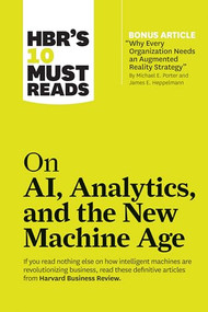 HBR's 10 Must Reads on AI, Analytics, and the New Machine Age by Harvard Business Review, Michael E. Porter, Thomas H. Davenport, Paul Daugherty, H. James Wilson, 9781633696846