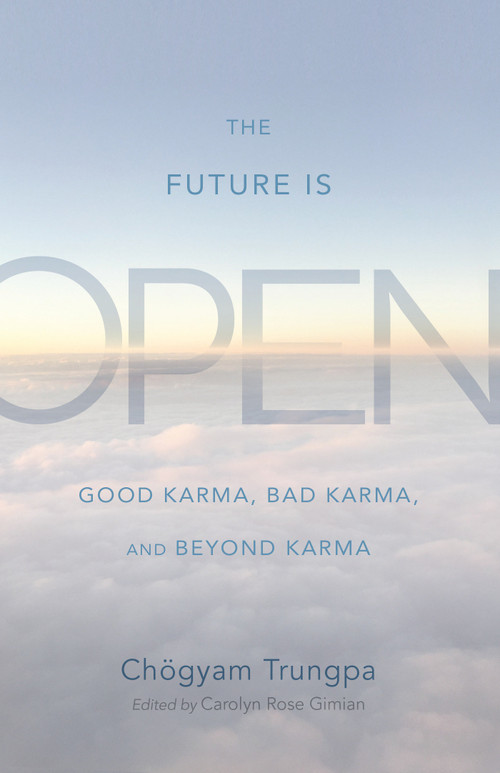 The Future Is Open (Good Karma, Bad Karma, and Beyond Karma) by Chogyam Trungpa, Carolyn Rose Gimian, 9781590309537