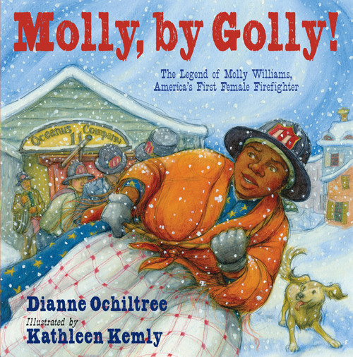Molly, by Golly! (The Legend of Molly Williams, America's First Female Firefighter) by Dianne Ochiltree, Kathleen Kemly, 9781590787212
