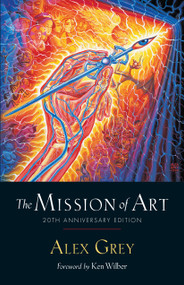 The Mission of Art (20th Anniversary Edition) by Alex Grey, Ken Wilber, 9781611806755