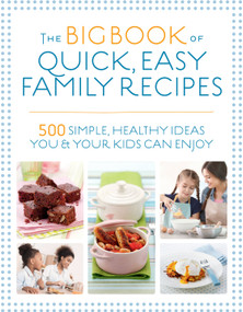 The Big Book of Quick, Easy Family Recipes (500 simple, healthy ideas you and your kids can enjoy) by Kirsten Hartvig, Christine Bailey, Charlotte Watts, Gemini Adams, Nicola Graimes, 9781848993594