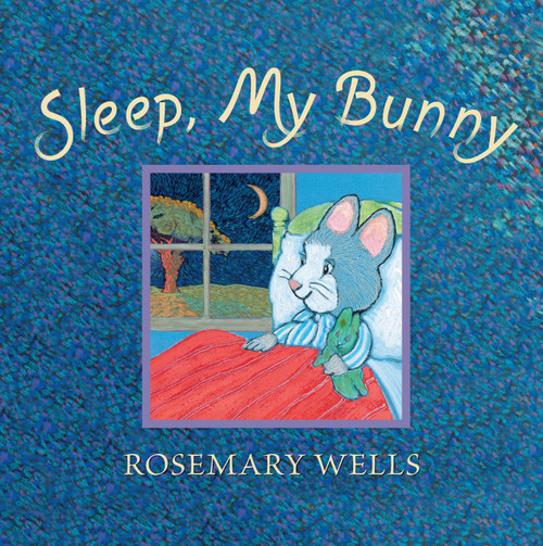 Sleep, My Bunny by Rosemary Wells, Rosemary Wells, 9780763692629