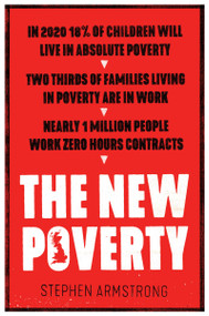 The New Poverty - 9781786634658 by Stephen Armstrong, 9781786634658
