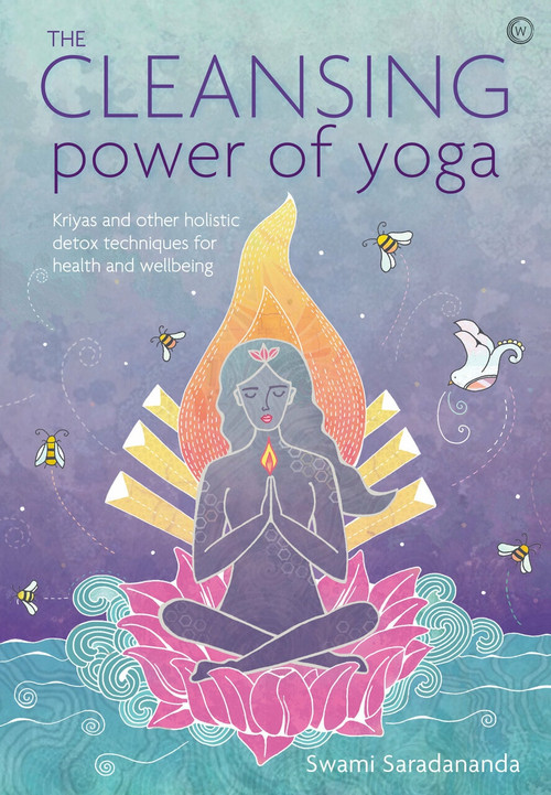 The Cleansing Power of Yoga (Kriyas and other holistic detox techniques for health and wellbeing) by Swami Saradananda, 9781786781673