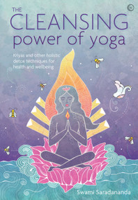 The Cleansing Power of Yoga (Kriyas and other holistic detox techniques for health and wellbeing) by Swami Saradananda, 9781786781673