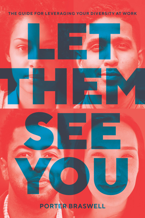 Let Them See You (The Guide for Leveraging Your Diversity at Work) by Porter Braswell, 9780399581403
