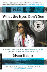 What the Eyes Don't See (A Story of Crisis, Resistance, and Hope in an American City) - 9780399590856 by Mona Hanna, 9780399590856