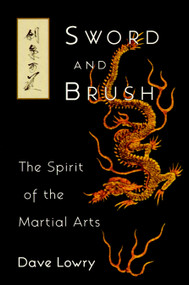 Sword and Brush (The Spirit of the Martial Arts) by Dave Lowry, 9781570621123