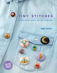Tiny Stitches (Buttons, Badges, Patches, and Pins to Embroider) by Irem Yazici, 9781611806632