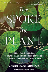 Thus Spoke the Plant (A Remarkable Journey of Groundbreaking Scientific Discoveries and Personal  Encounters with Plants) by Monica Gagliano, Suzanne Simard, 9781623172435