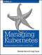 Managing Kubernetes (Operating Kubernetes Clusters in the Real World) by Brendan Burns, Craig Tracey, 9781492033912