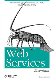 Web Services Essentials (Distributed Applications with XML-RPC, SOAP, UDDI & WSDL) by Ethan Cerami, 9780596002244