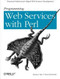 Programming Web Services with Perl (Practical Advice for Rapid Web Services Development) by Randy J. Ray, Pavel Kulchenko, 9780596002060