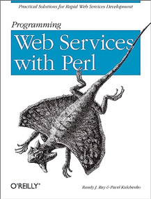 Programming Web Services with Perl (Practical Advice for Rapid Web Services Development) by Randy J. Ray, Pavel Kulchenko, 9780596002060