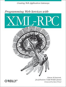 Programming Web Services with XML-RPC (Creating Web Application Gateways) by Simon St. Laurent, Joe Johnston, Edd Wilder-James, Dave Winer, 9780596001193