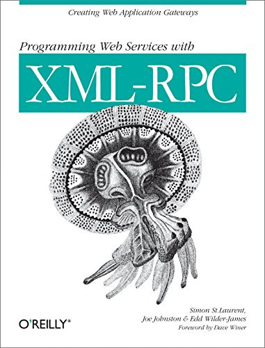 Programming Web Services with XML-RPC (Creating Web Application Gateways) by Simon St. Laurent, Joe Johnston, Edd Wilder-James, Dave Winer, 9780596001193