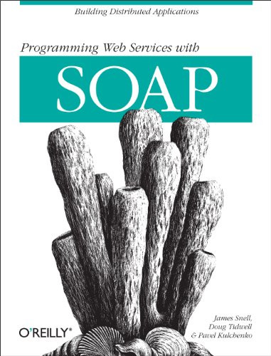 Programming Web  Services with SOAP (Building Distributed Applications) by James Snell, Doug Tidwell, Pavel Kulchenko, 9780596000950
