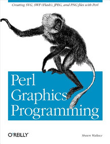 Perl Graphics Programming (Creating SVG, SWF (Flash), JPEG and PNG files with Perl) by Shawn Wallace, 9780596002190