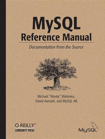 MySQL Reference Manual (Documentation from the source) by David Axmark, Michael Widenius, Kaj Arno, 9780596002657